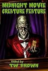 Midnight Movie Creature Feature by T.W. Brown Midnight Movie Creature Feature by T.W. Brown