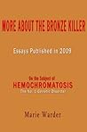 On the subject of Hemochromatosis: Iron overload --- More about "The Bronze Killer"---  Essays published 2009