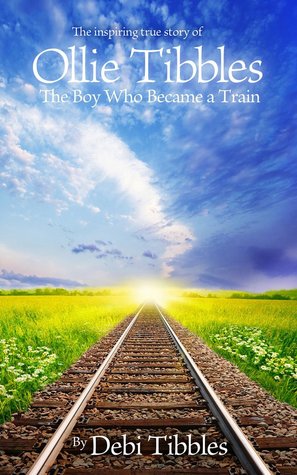 Ollie Tibbles: The Boy Who Became a Train (Kindle Edition)