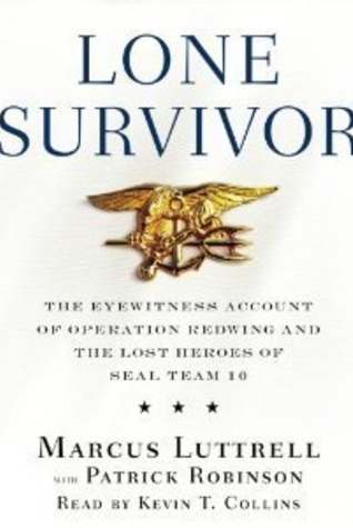 Lone Survivor: The Eyewitness Account of Operation Redwing and the Lost Heroes of SEAL Team 10 [Lone Survivor]- By Marcus Luttrell