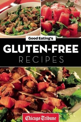 Good Eating's Gluten-Free Recipes: Healthy and Fresh Appetizers, Entrees and Desserts