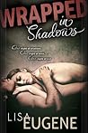 Wrapped in Shadows by Lisa Eugene Wrapped in Shadows by Lisa Eugene