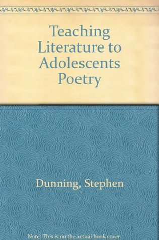 Teaching Literature To Adolescents Poetry By Stephen Dunning