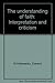 The understanding of faith: Interpretation and criticism