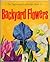 The Beginning Knowledge Book of Backyard Flowers