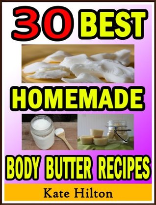 30 Best Homemade Body Butter Recipes (Kindle Edition)