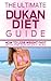 Dukan Diet: The Ultimate Dukan Diet Guide- How to Lose Weight Fast with the Dukan Diet Plan