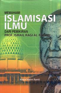 Islamisasi Ilmu Dari Pemikiran Ismail Ragi al-Faruqi