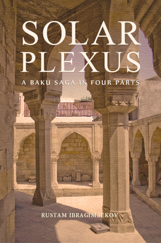 Solar Plexus, A Baku Saga in Four Parts