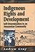 Indigenous Rights and Development: Self-Determination in an Amazonian Community (Arakmbut of Amazonian Peru, 3)