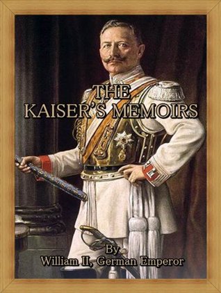 The Kaiser's Memoirs (Kindle Edition)