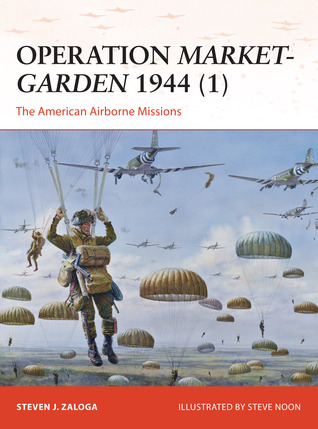 Operation Market-Garden 1944 (1): The American Airborne Missions (Campaign, 270)