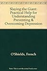 Slaying the Giant: Practical Help for Understanding Preventing & Overcoming Depression