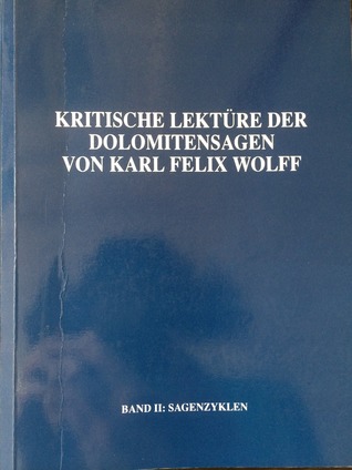 Kritische Lektüre der Dolomitensagen von Karl Felix Wolff. Band 2: Sagenzyklen