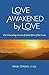 Love Awakened by Love: The ...