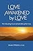 Love Awakened by Love by Mark O'Keefe