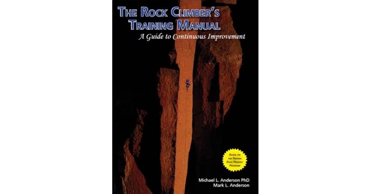 The Rock Climber's Training Manual A Guide to Continuous Improvement
