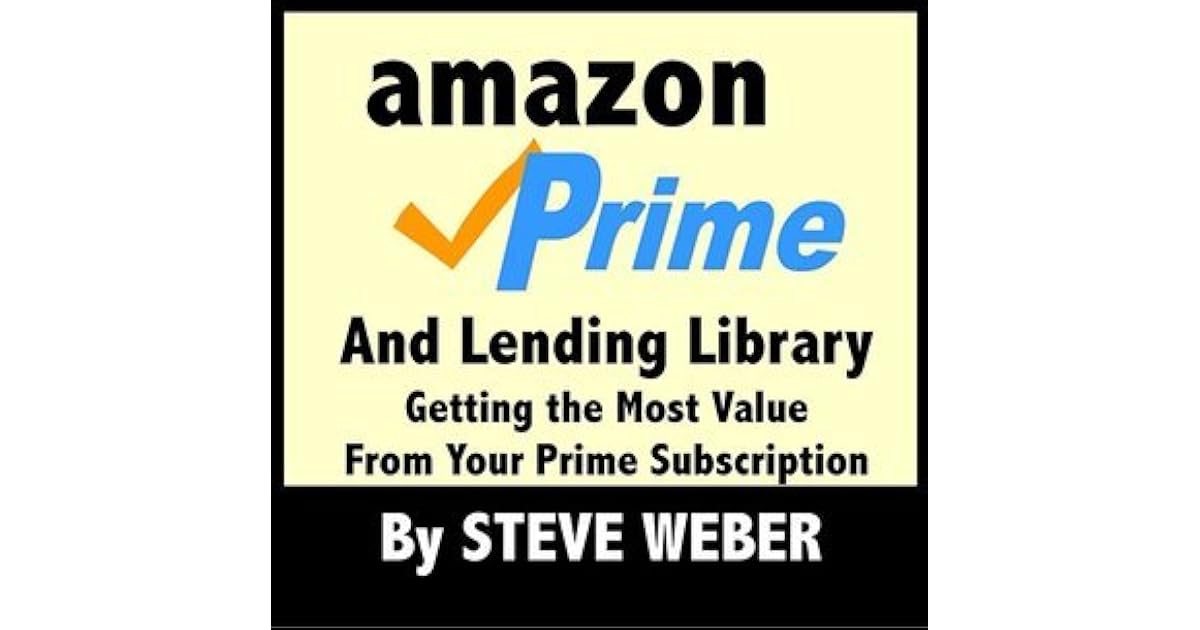 Amazon Prime and Lending Library Getting the Most Value From Your Prime Subscription by Steve er