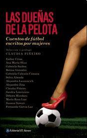 Las dueñas de la pelota: Cuentos de fútbol escritos por mujeres