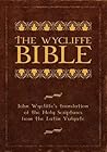 The Wycliffe Bible: John Wycliffe's Translation of the Holy Scriptures from the Latin Vulgate
