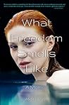 Book cover for What Freedom Smells Like: A Memoir
