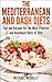 The Mediterranean and DASH Diets: Tips and Recipes for the Most Effective and Healthiest Diets of 2014