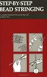 Step-By-Step Bead Stringing: A Complete Illustrated Professional Approach Step-By-Step Bead Stringing: A Complete Illustrated Professional Approach