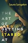 The Art of Getting Stared At by Laura Langston The Art of Getting Stared At by Laura Langston