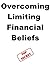 Overcoming Limiting Financial Beliefs (Think and grow collection)