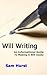 Will Writing - An Informational Guide To Making A Will Easily by Sam Hurst