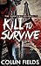 Kill To Survive (The Survival Trilogy: #1)