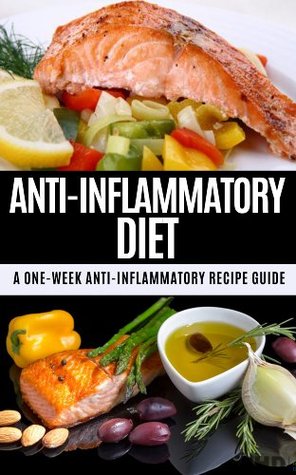 Anti-Inflammatory Diet: A One Week Anti-Inflammatory Recipe Guide (Kindle Edition)