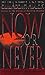 Now or Never: A Novel