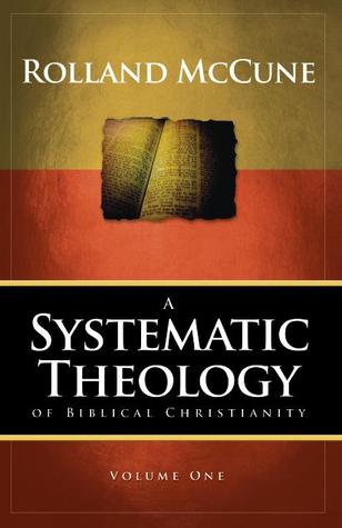A Systematic Theology of Biblical Christianity, Volume 1: Prolegomena and the Doctrines of Scripture, God and Angels