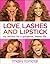 Love, Lashes, and Lipstick: My Secrets for a Gorgeous, Happy Life