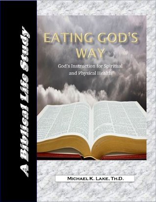 Eating God's Way: God's Instruction for Spiritual and Physical Health (Kindle Edition)