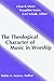 Theological Character of Music in Worship by Robin A. Leaver