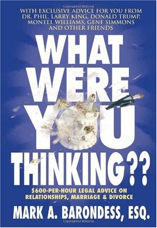 What Were You Thinking??: $600-Per-Hour Legal Advice on Relationships, Marriage & Divorce (Hardcover)