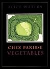 Chez Panisse Vegetables by Alice Waters