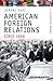 American Foreign Relations Since 1898: A Documentary Reader (Uncovering the Past: Documentary Readers in American History)