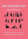 Motherhood as a Spiritual Practice: Volume Two of Spirituality for the Streets Series Motherhood as a Spiritual Practice: Volume Two of Spirituality for the Streets Series