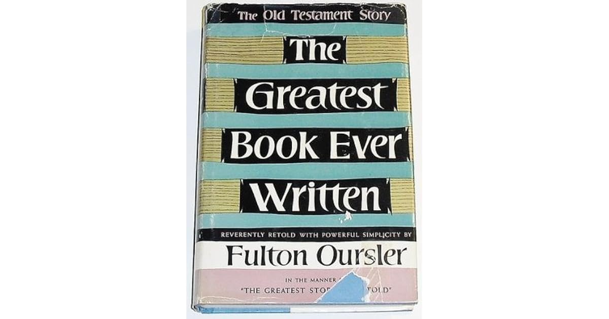 The Greatest Book Ever Written The Old Testament Story by Fulton Oursler