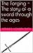 The Forging - The story of a sword through the ages by Arthur D. Howden Smith