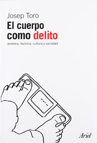 El cuerpo como delito: Anorexia, bulimia, cultura y sociedad (Paperback)