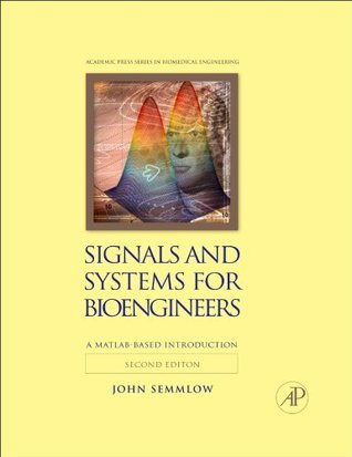 Signals and Systems for Bioengineers: A MATLAB-Based Introduction (Biomedical Engineering)