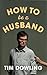 How To Be a Husband