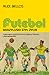 Futebol by Alex Bellos Futebol by Alex Bellos