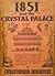 1851 and the Crystal Palace: being an account of the Great Exhibition and its contents; of Sir Joseph Paxton; and the erection, the subsequent history and the destruction of his masterpiece