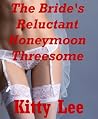 The Bride's Reluctant Honeymoon Threesome: A Rough Bondage Erotica Story The Bride's Reluctant Honeymoon Threesome: A Rough Bondage Erotica Story