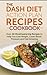The DASH Diet Action Plan Recipes Cookbook: Over 40 Mouthwatering Recipes to Help You Lose Weight, Lower Blood Pressure and Feel Amazing (FREE Book Offer Included): Heart Disease, Lower Cholesterol